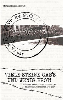 Viele Steine gab's und wenig Brot - Günther Haarmanns Briefe aus der Kriegsgefangenschaft 1945-1947