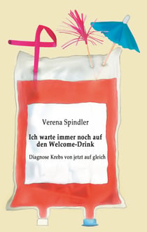 Ich warte immer noch auf den Welcome-Drink - Diagnose Krebs von jetzt auf gleich