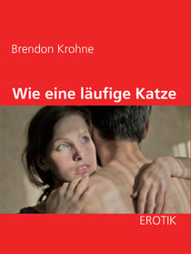 Wie eine läufige Katze