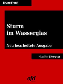 Sturm im Wasserglas - Neu bearbeitete Ausgabe (Klassiker der ofd edition)