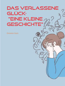 Das verlassene Glück- "Eine kleine Geschichte"