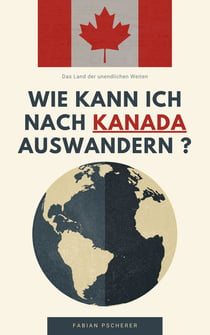 Wie kann ich nach Kanada auswandern ? - Das Land der unendlichen Weiten