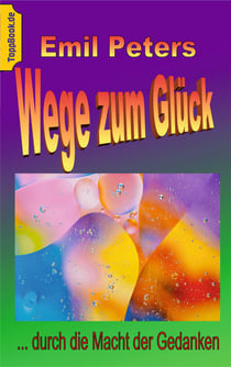Wege zum Glück - ... durch die Macht der Gedanken