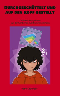 Durchgeschüttelt und auf den Kopf gestellt - Die Bedürfnispyramide aus der Sicht einer Autistischen Erzieherin