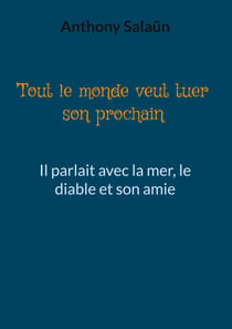 Tout le monde veut tuer son prochain - Il parlait avec la mer, le diable et son amie
