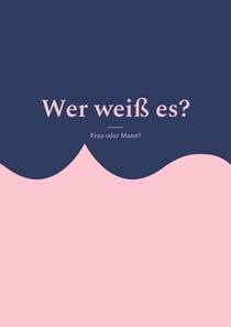 Wer weiß es? - Frau oder Mann?