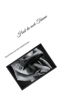Hast du noch Träume - Geschichten aus dem Schlafzimmer