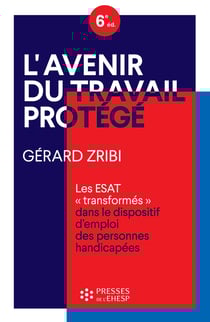 L'avenir du travail protégé - Les ESAT "transformés" dans le dispositif d'emploi des personnes handicapées