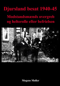 Djursland besat 1940-45 - Modstandsmænds overgreb og helterolle efter befrielsen