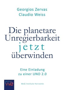 Die planetare Unregierbarkeit jetzt überwinden - Eine Einladung zu einer Uno 2.0