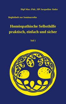 Homöopathische Selbsthilfe praktisch, einfach und sicher - Begleitheft zur Seminarreihe