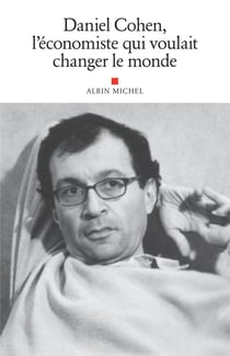 Daniel Cohen, l'économiste qui voulait changer le monde - Hommage à Daniel Cohen