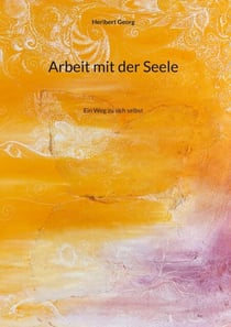 Arbeit mit der Seele - Ein Weg zu sich selbst