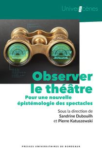 Observer le théâtre - Pour une nouvelle épistémologie des spectacles