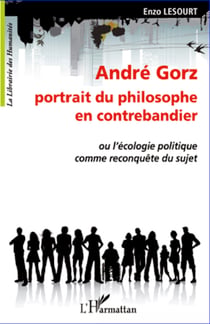 André Gorz, portrait du philosophe en contrebandier - Ou l'écologie politique comme reconquête du sujet