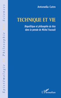 Technique et vie - Biopolitique et philosophie du bios dans la pensée de Michel Foucault