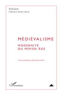 Médiévalisme - Modernité du Moyen Âge
