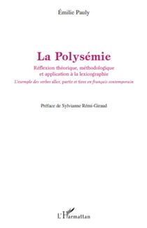 La Polysémie - Réflexion théorique, méthodologique et application à la lexicographie - L'exemple des verbes "aller", "partir" et "tirer" en français contemporain