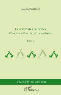 Le temps des réformes - Chroniques d'une faculté de médecine - Tome V
