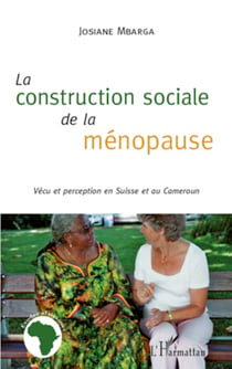 La construction sociale de la ménopause - Vécu et perception en Suisse et au Cameroun