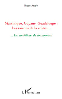 Martinique, Guyane, Guadeloupe : Les raisons de la colère... - ... Les conditions du changement
