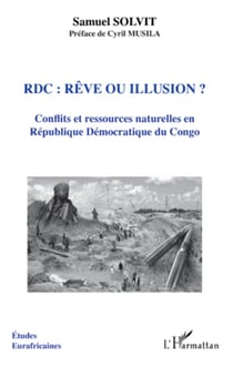 RDC rêve ou illusion ? - Conflits et ressources naturelles en République Démocratique du Congo