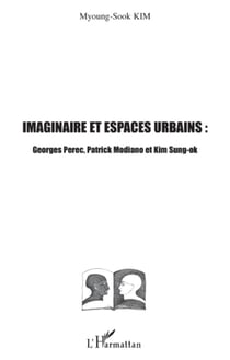 Imaginaire et espaces urbains - Georges Perec, Patrick Modiano et Kim Sung-ok