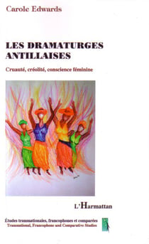 Les dramaturges antillaises - Cruauté, créolité, conscience féminine