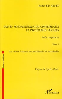 Droits fondamentaux du contribuable et procédures fiscales, étude comparative - Tome 1 : Les droits d'origine non procédurale du contribuable