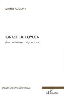 Ignace de Loyola - Seul contre tous... et pour tous !
