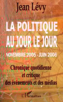 La politique au jour le jour (novembre 2005 - juin 2006) - Chronique quotidienne et critique des événements et des médias