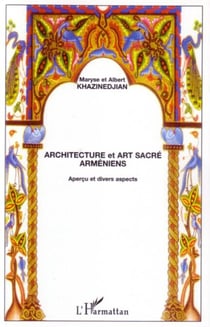 Architecture et art sacré arméniens - Aperçu et divers aspects