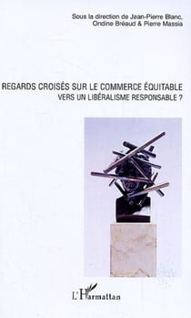 Regards croisés sur le commerce équitable - Vers un libéralisme responsable ?