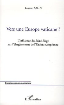 Vers une Europe vaticane? - L'influence du Saint-Siège sur l'élargissement de l'Union européenne