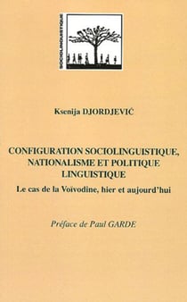 Configuration sociolinguistique, nationalisme et politique linguistique - Le cas de la Voïvodine, hier et aujourd'hui