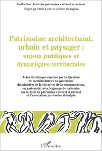 Patrimoine architectural, urbain et paysager - Enjeux juridiques et dynamiques territoriales
