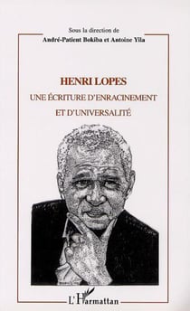 Henri Lopes - Une écriture d?enracinement et d?universalité