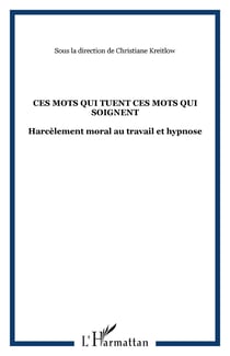 CES MOTS QUI TUENT CES MOTS QUI SOIGNENT - Harcèlement moral au travail et hypnose