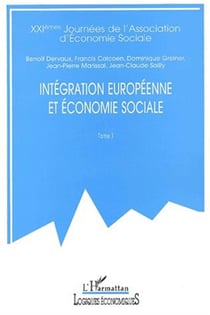 INTÉGRATION EUROPÉENNE ET ÉCONOMIE SOCIALE - XXIèmes Journées de l'Association d'Économie Sociale Tome 1