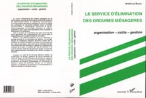 Le service d'élimination des ordures ménagères - Organisation, coûts, gestion