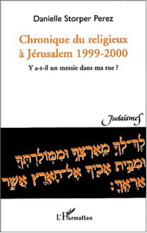 CHRONIQUE DU RELIGIEUX À JÉRUSALEM 1999-2000 - Y a-t-il un messie dans ma rue ?
