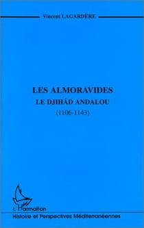 LES ALMORAVIDES - Le djihâd andalou (1106-1143)