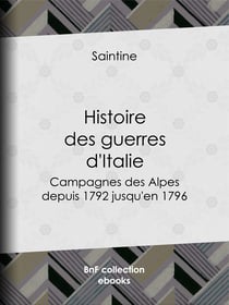 Histoire des guerres d'Italie - Campagnes des Alpes, depuis 1792 jusqu'en 1796