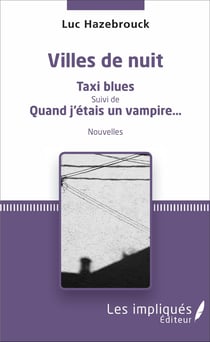 Villes de nuit - Taxi blues Suivi de Quand j'étais un vampire... - Nouvelles