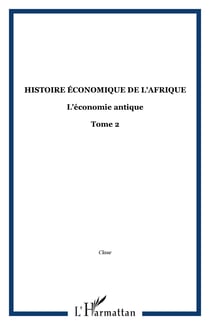 Histoire économique de l'Afrique - L'économie antique - Tome 2