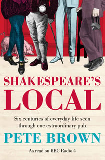 Shakespeare's Local - Seven Centuries of History Seen Through One Extraordinary Pub