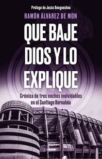 Que baje Dios y lo explique - Crónica de tres noches inolvidables en el Santiago Bernabéu