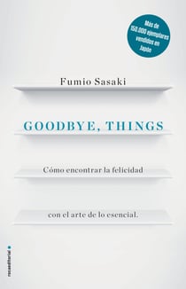 Goodbye, things - Cómo encontrar la felicidad con el arte de lo esencial