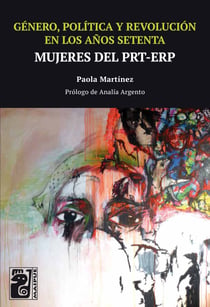 Género, política y revolución en los años setenta - Mujeres del PRT-ERP