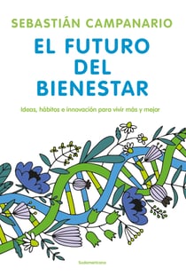 El futuro del bienestar - Ideas, hábitos e innovación para vivir más y mejor